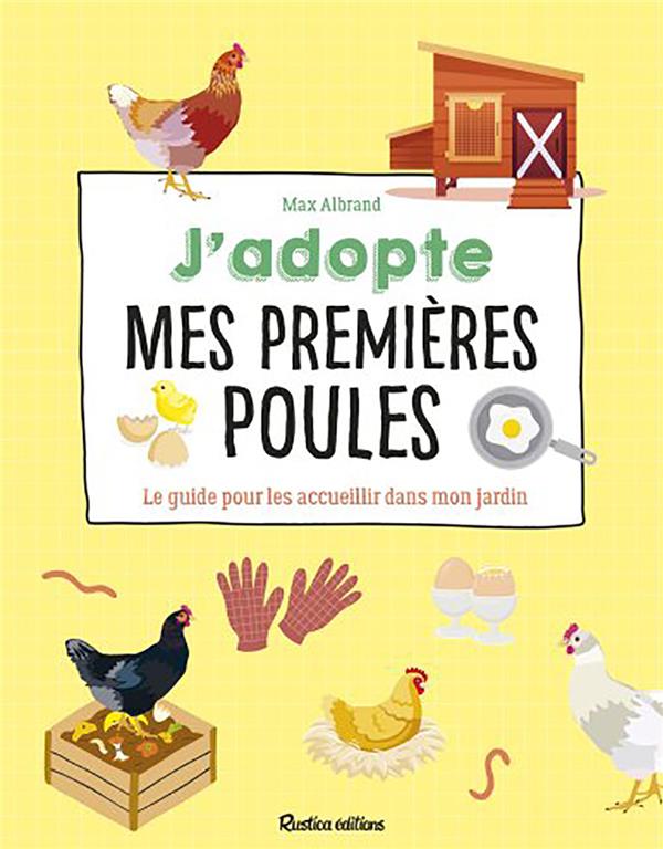 J'adopte mes premières poules. Le guide pour les accueillir dans mon jardin