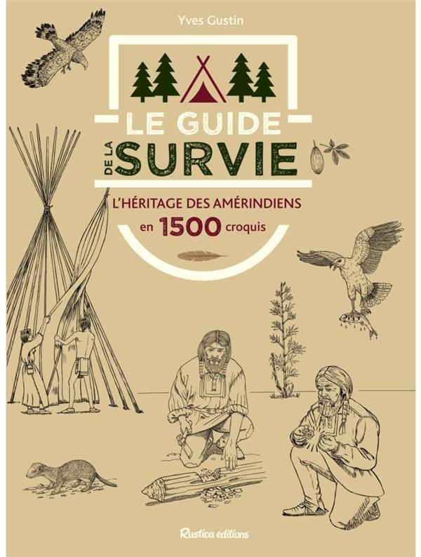 Le guide de la survie. L'héritage des amérindiens en 1500 dessins