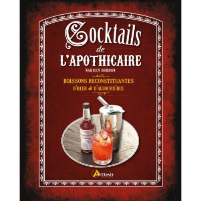 Cocktails de l'apothicaire. Boissons reconstituantes d'hier & d'aujourd'hui