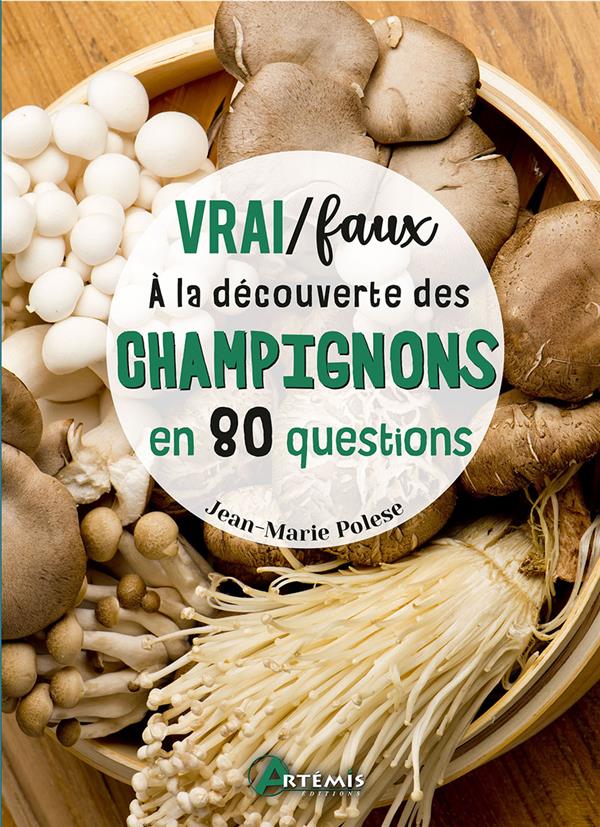 Vrai/faux. A la découverte des champignons en 80 questions