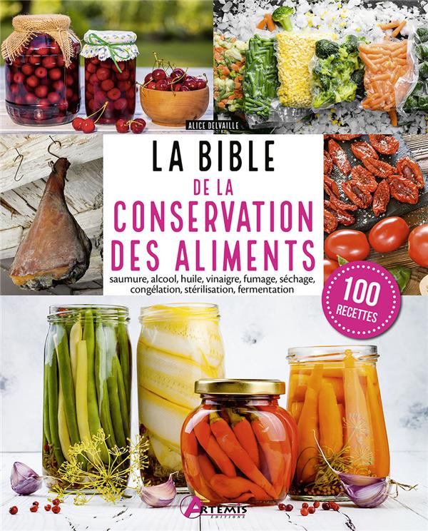 La Bible de la conservation des aliments. Saumure, alcool, huile, vinaigre, fumage, séchage, congéla