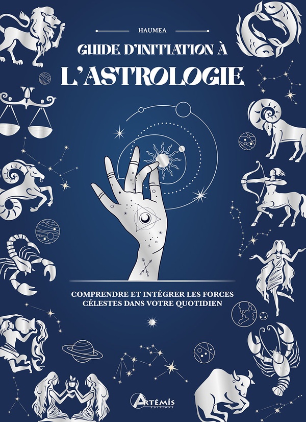 Guide d'initiation à l'Astrologie. Comprendre et intégrer les forces célestes dans votre quotidien