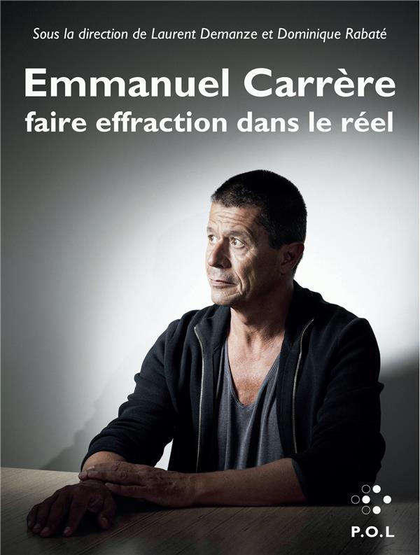 Emmanuel Carrère. Faire effraction dans le réel