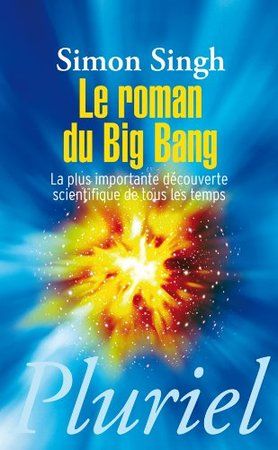 Le roman du Big Bang. La plus importante découverte scientifique de tous les temps