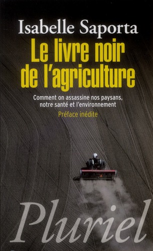 Le livre noir de l'agriculture. Comment on assassine nos paysans, notre santé et l'environnement