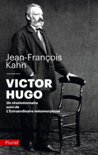 Victor Hugo - Un révolutionnaire. Suivi de L'extraordinaire métamorphose