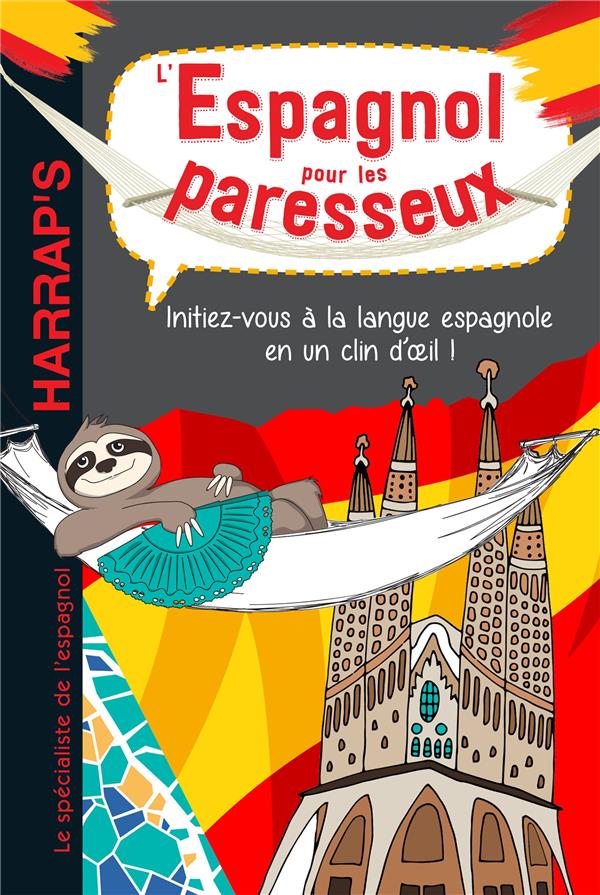 L'espagnol pour les paresseux. Initiez-vous à la langue espagnole en un clin d'oeil !