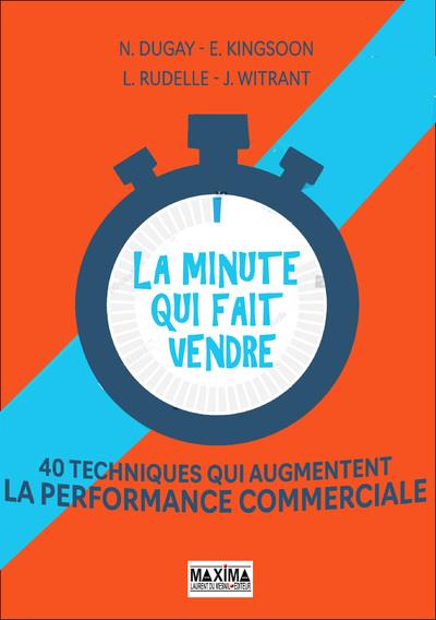 La minute qui fait vendre. 40 techniques qui augmentent la performance commerciale