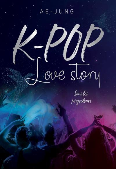 K-Pop Love story Tome 1 : Sous les projecteurs