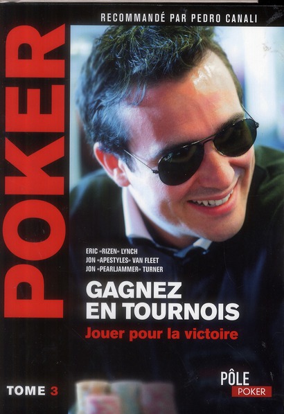 Poker. Tome 3, Gagnez en tournois jouer pour la victoire
