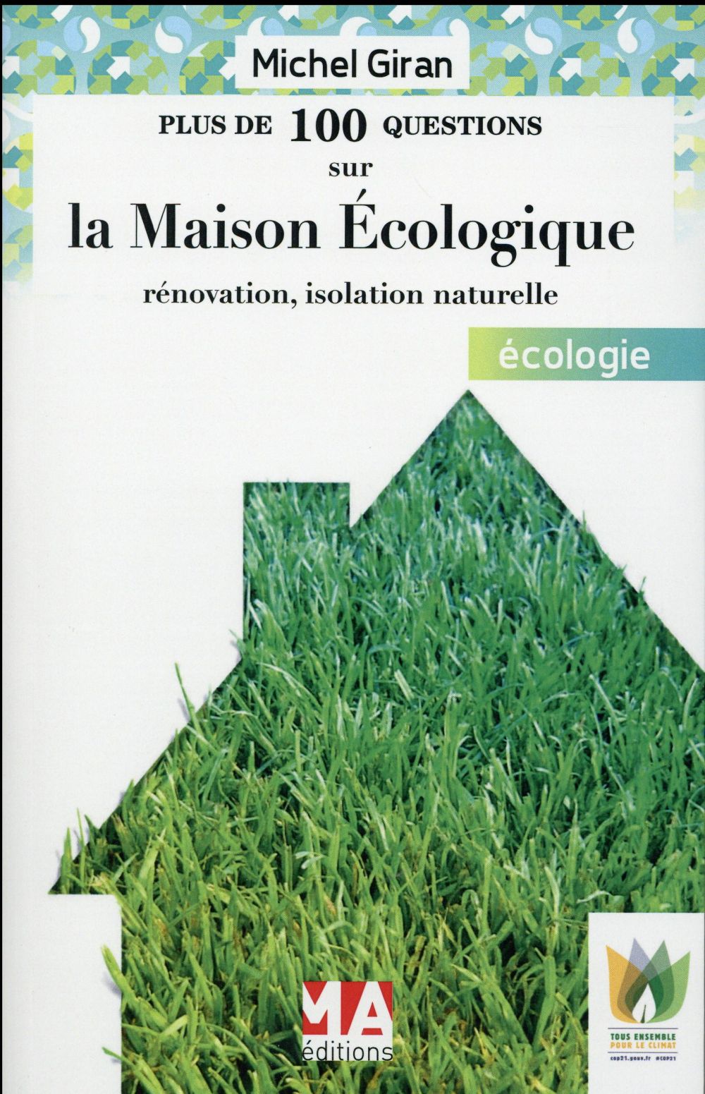 Plus de 100 questions sur la maison écologique. Rénovation, isolation naturelle