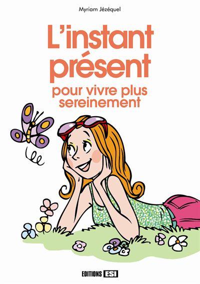 L'instant présent. Pour vivre plus sereinement