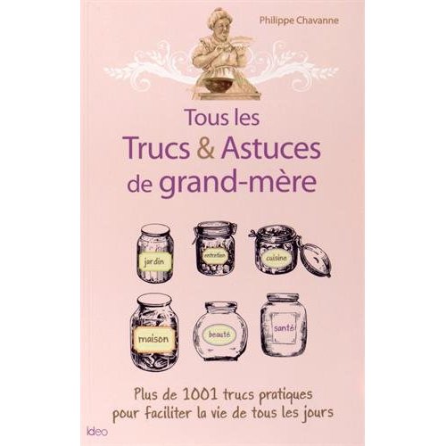Tous les Trucs & Astuces de grand-mère