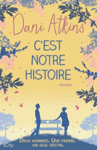 C'est notre histoire / Deux hommes. Une femme. Un seul destin