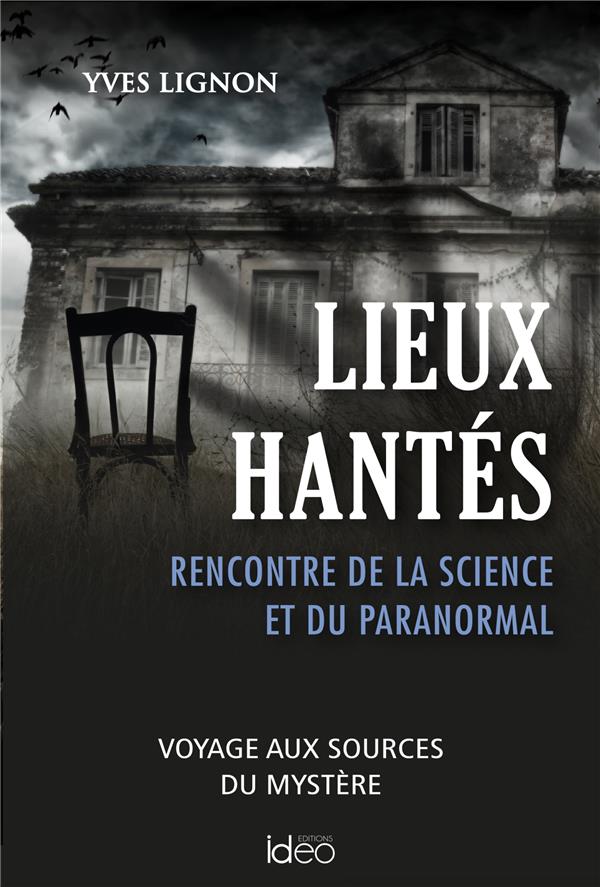 Lieux hantés. Quand la science rencontre l'étrange