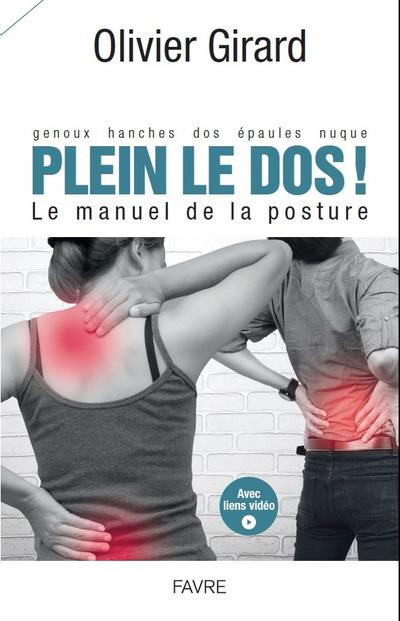 Plein le dos ! Le manuel de la posture. Genoux, hanches, dos, épaules, nuque