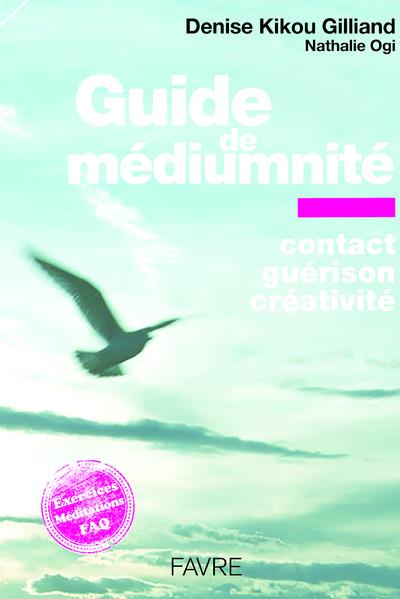 GUIDE DE MEDIUMNITE - CONTACT, GUERISON, CREATIVITE