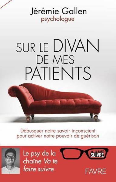 Sur le divan de mes patients. Débusquer notre savoir inconscient pour activer notre pouvoir de guéri