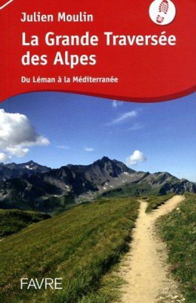 La grande traversée des Alpes. Du Léman à la Méditerranée