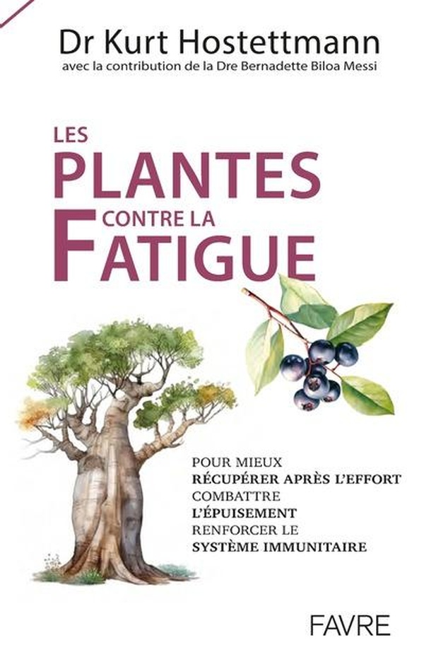 Les plantes contre la fatigue. Pour mieux récupérer après l'effort, combattre l'épuisement, renforce