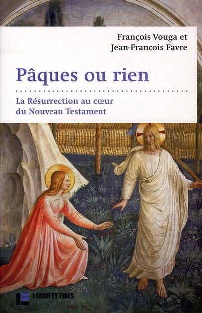 Pâques ou rien. La Résurrection au coeur du Nouveau Testament