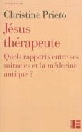 Jésus thérapeute. Quels rapports entre ses miracles et la médecine antique ?