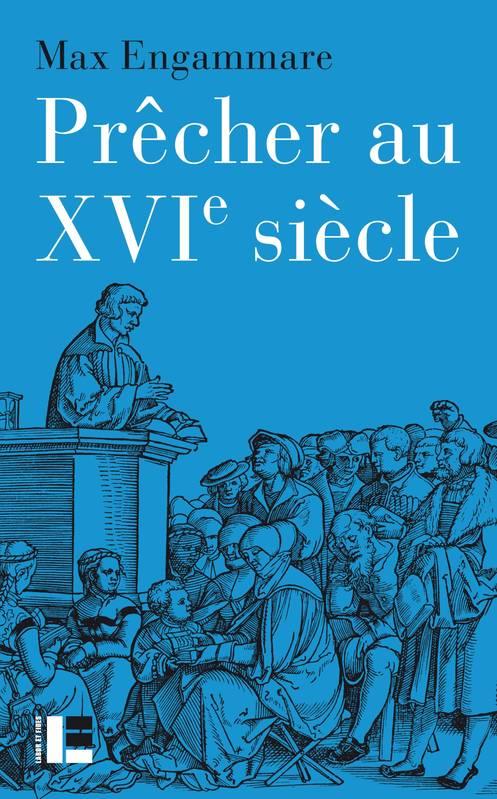 Prêcher au XVIe siècle. La forme du sermon réformé en Suisse (1520-1550)