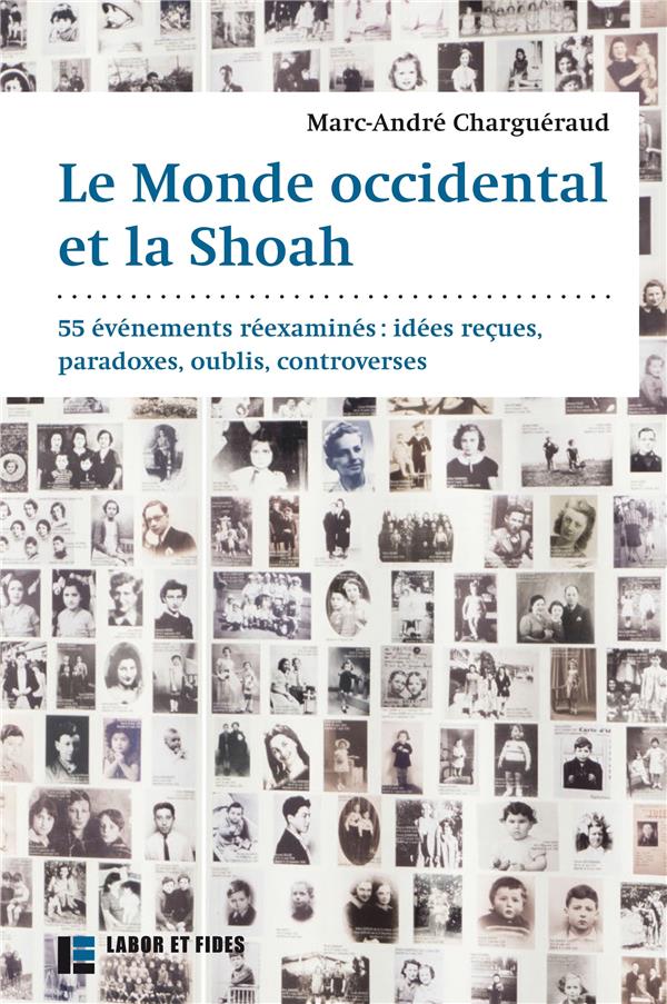 Le monde occidental et la Shoah. 55 événements réexaminés : idées reçues, paradoxes, oublis, controv