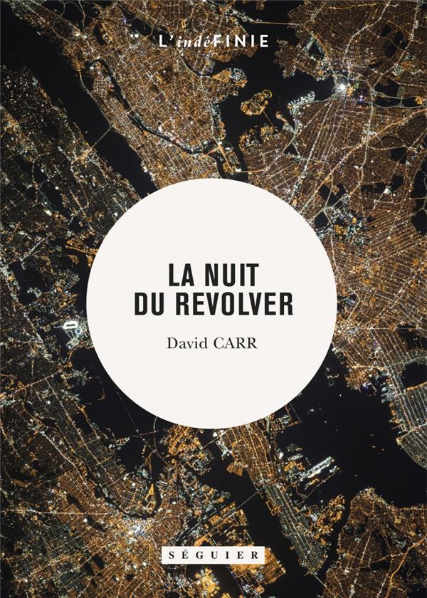 La nuit du revolver. Un reporter enquête sur le sujet le plus sombre : sa propre vie