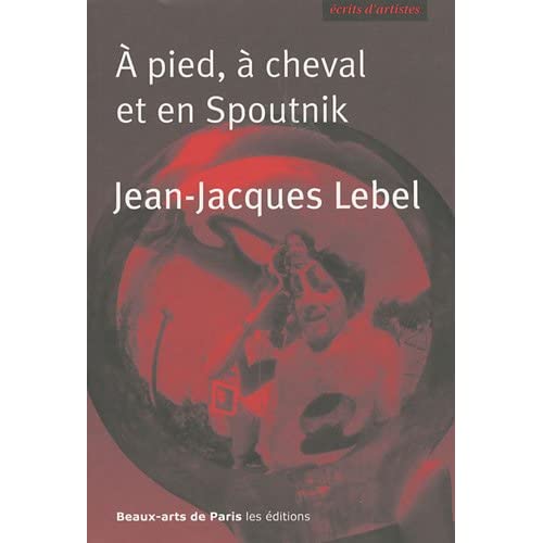 A pied, à cheval et en Spoutnik. Quelques écrits 1961-2009