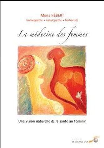 La médecine des femmes. une vision naturelle de la santé au féminin
