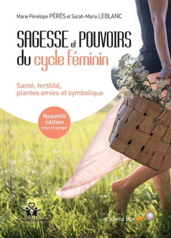 Sagesse et pouvoirs du cycle féminin. Santé, fertilité, plantes amies et symbolique, 2e édition