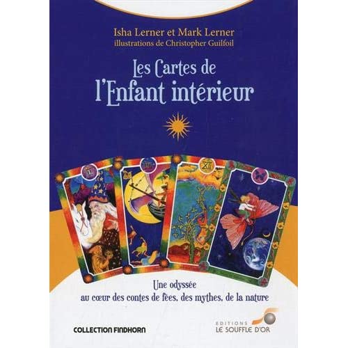 Les cartes de l'enfant intérieur. Une odyssée au coeur des contes de fées, des mythes, de la nature