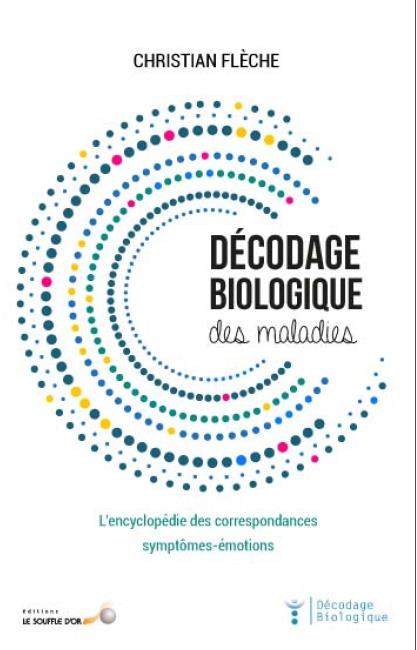 Décodage biologique des maladies. L’encyclopédie des correspondances symptômes-émotions, 3e édition