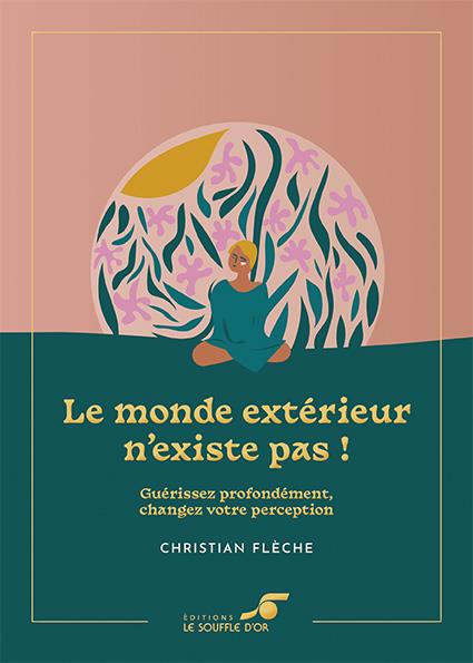 Le monde extérieur n'existe pas ! Guérissez profondément, changez votre perception, Edition collecto