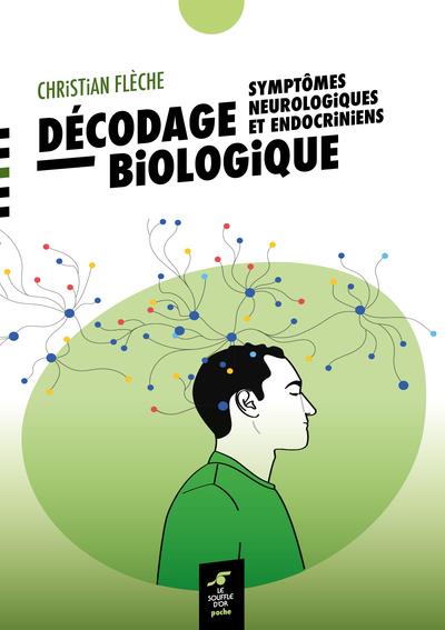 Décodage biologique symptômes neurologiques et endocriniens. 2e édition