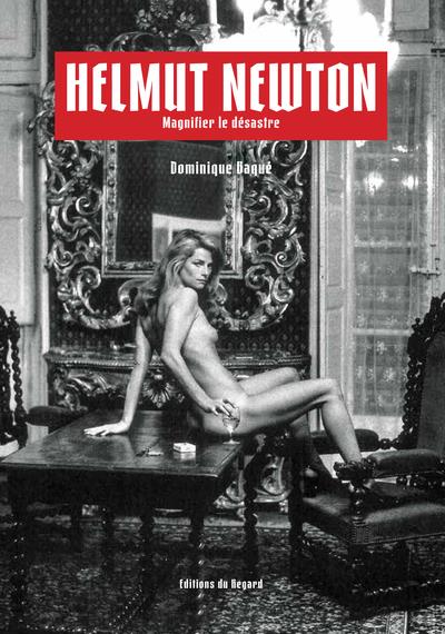 Helmut Newton. Magnifier le désastre