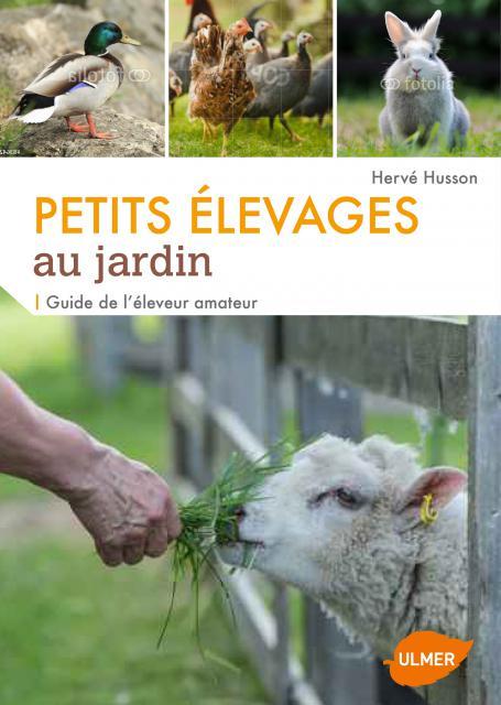 Petits élevages au jardin. Guide de l'éleveur amateur