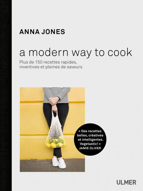 A modern way to cook. 150 recettes rapides, inventives et pleines de saveurs