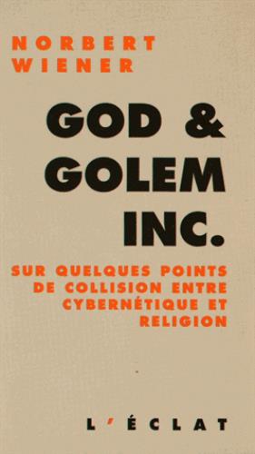 God & Golem Inc. Sur quelques points de collision entre cybernétique et religion