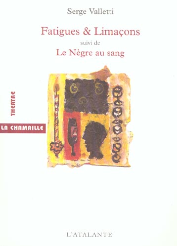 Fatigues & Limaçons ou Six petites fêtes en attendant suivie de Le Nègre au sang