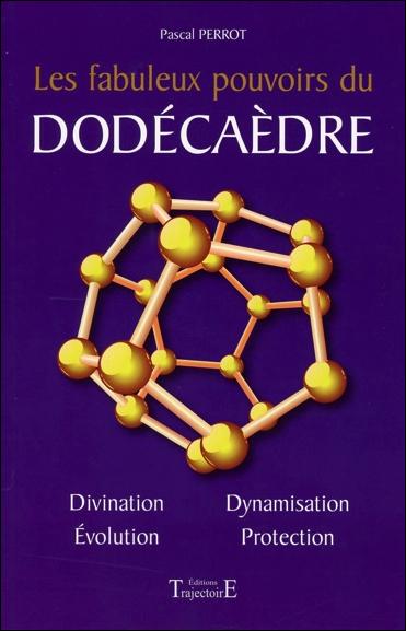 LE FABULEUX POUVOIR DU DODECAEDRE. Un livre basé sur des expériences concrètes et contenant de nombr