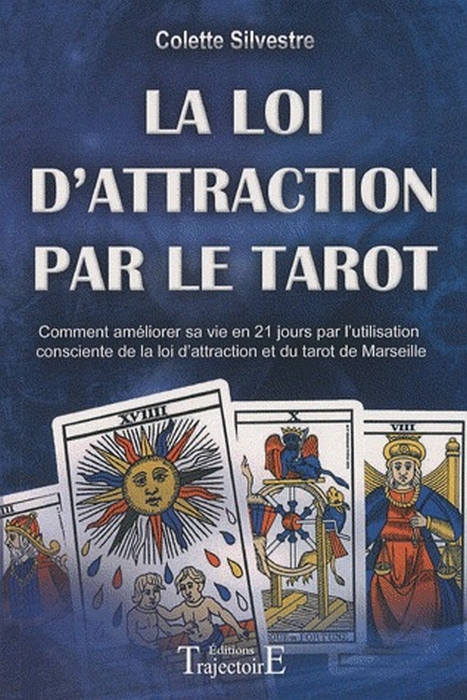 La Loi d'Attraction par le Tarot. Comment améliorer sa vie en vingt et un jours par l'utilisation co