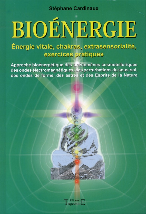 Bioénergie. Approche bioénergétique des phénomènes cosmotelluriques des ondes électromagnétiques, de