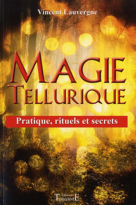 Magie tellurique. Pratique, rituels et secrets
