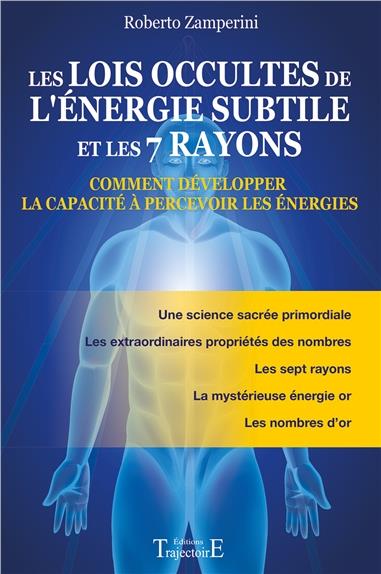 Les lois occultes de l'énergie subtile et les 7 rayons. Comment développer la capacité à percevoir l