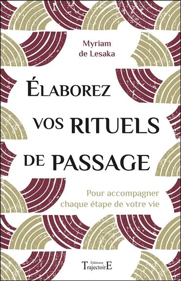Elaborez vos rituels de passage. Pour accompagner chaque étape de votre vie