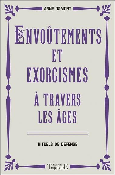 Envoûtements et exorcismes à travers les âges. Rituels de défense