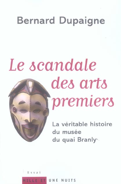 Le Scandale des arts premiers. La véritable histoire du musée du quai Branly