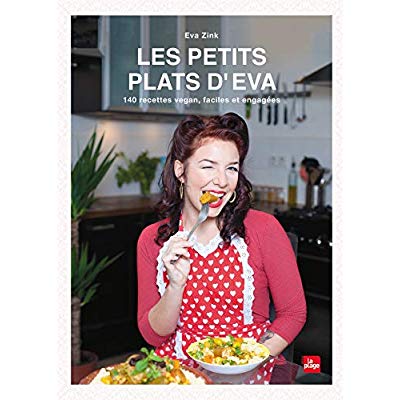 Les petits plats d'Eva. 140 recettes vegan, faciles et engagées